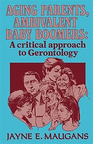 Image du vendeur pour Aging Parents, Ambivalent Baby Boomers : A Critical Approach to Gerontology mis en vente par GreatBookPricesUK