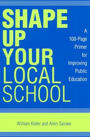 Image du vendeur pour Shape Up Your Local School : A 100-Page Primer for Improving Public Education mis en vente par GreatBookPricesUK