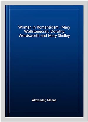 Seller image for Women in Romanticism : Mary Wollstonecraft, Dorothy Wordsworth and Mary Shelley for sale by GreatBookPricesUK