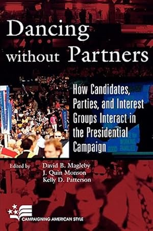 Immagine del venditore per Dancing Without Partners : How Candidates, Parties, And Interest Groups Interact in the Presidential Campaign venduto da GreatBookPricesUK
