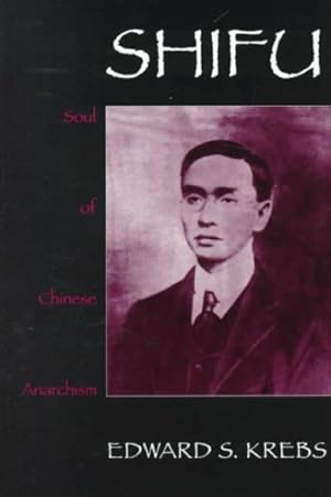 Imagen del vendedor de Shifu : Soul of Chinese Anarchism a la venta por GreatBookPricesUK