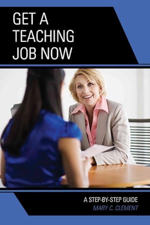 Image du vendeur pour Get a Teaching Job NOW : A Step-by-Step Guide mis en vente par GreatBookPricesUK