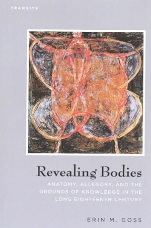 Immagine del venditore per Revealing Bodies : Anatomy, Allegory, and the Grounds of Knowledge in the Long Eighteenth Century venduto da GreatBookPricesUK