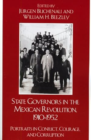 Image du vendeur pour State Governors in the Mexican Revolution 1910-1952 : Portraits in Conflict, Courage, and Corruption mis en vente par GreatBookPricesUK