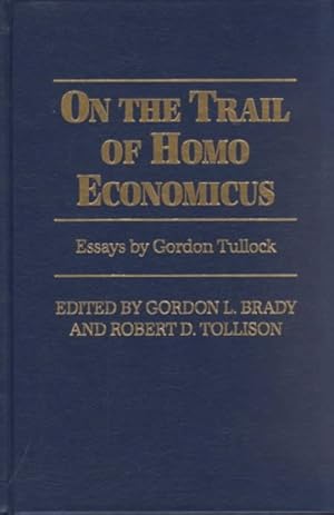 Image du vendeur pour On the Trail of Homo Economicus : Essays by Gordon Tullock mis en vente par GreatBookPricesUK