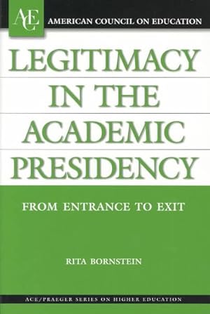 Imagen del vendedor de Legitimacy in the Academic Presidency : From Entrance to Exit a la venta por GreatBookPricesUK