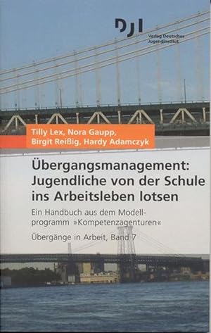 Übergangsmanagement: Jugendliche von der Schule ins Arbeitsleben lotsen Ein Handbuch aus dem Mode...