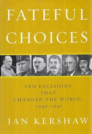 Fateful Choices: Ten Decisions that Changed the World 1940-1941