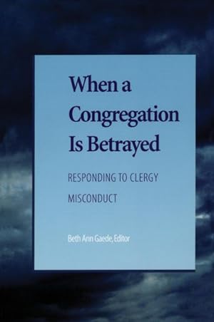 Seller image for When a Congregation Is Betrayed : Responding to Clergy Misconduct for sale by GreatBookPricesUK
