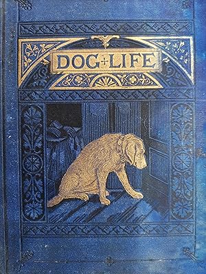 Dog Life: Narratives Exhibiting Instinct, Intelligence, Fidelity, Sympathy, Attachment, and Sorrow