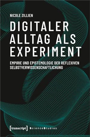 Digitaler Alltag als Experiment Empirie und Epistemologie der reflexiven Selbstverwissenschaftlic...