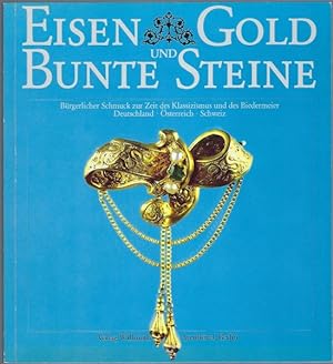 Eisen, Gold und bunte Steine. Bürgerlicher Schmuck zur Zeit des Klassizismus und des Biedermeier ...