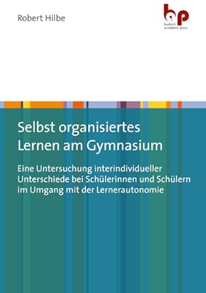 Selbst organisiertes Lernen am Gymnasium Eine Untersuchung interindividueller Unterschiede bei Sc...