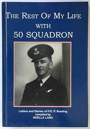 Seller image for The Rest of My Life With 50 Squadron: From the Diaries and Letters of F/O P Rowling compiled by Noella Lang for sale by Book Merchant Bookstore