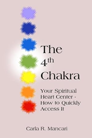 Bild des Verkufers fr The 4th Chakra: Your Spiritual Heart Center- How to Quickly Access It zum Verkauf von moluna