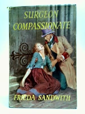 Imagen del vendedor de Surgeon Compassionate: The Story of Dr William Marsden a la venta por World of Rare Books