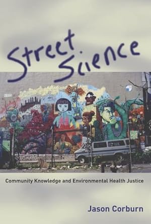 Seller image for Street Science: Community Knowledge and Environmental Health Justice (Urban and Industrial Environments) by Corburn, Jason [Paperback ] for sale by booksXpress