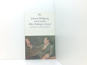 Bild des Verkufers fr Aller Anfang ist heiter: Ein Brevier Johann Wolfgang von Goethe. Ein Brevier von Heinz Friedrich zum Verkauf von Book Broker