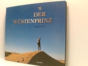 Bild des Verkufers fr Der Wstenprinz: Eine poetische Reise auf den Spuren Saint-Exuprys Bernard Weber auf den Spuren von Antoine de Saint-Exupry zum Verkauf von Book Broker