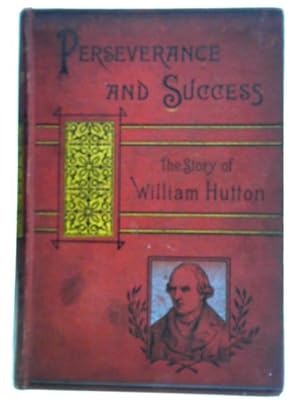 Bild des Verkufers fr Perseverance And Success, or The Story Of William Hutton zum Verkauf von World of Rare Books
