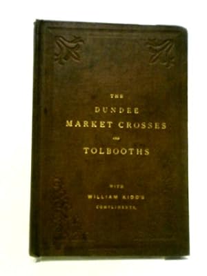 Imagen del vendedor de The Dundee Market Crosses and Tolbooths a la venta por World of Rare Books