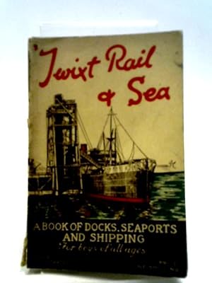 Bild des Verkufers fr Twixt Rail & Sea: A Book Of Docks, Seaports, And Shipping For Boys Of All Ages zum Verkauf von World of Rare Books