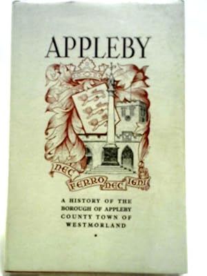 Seller image for A History of Appleby, County Town of Westmorland for sale by World of Rare Books