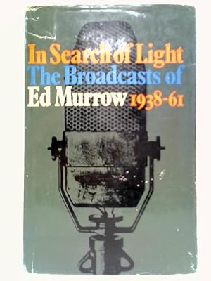 Imagen del vendedor de In Search of Light: The Broadcasts of Edward R. Murrow, 1938-1961 a la venta por World of Rare Books