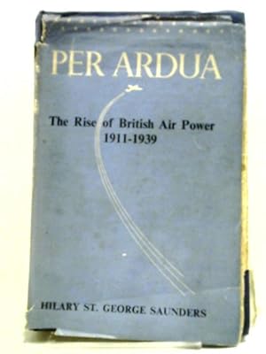Immagine del venditore per Per Ardua The Rise of British Air Power 1911-1939 venduto da World of Rare Books