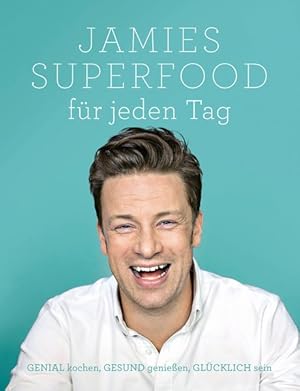 Jamies Superfood für jeden Tag. GENIAL kochen, GESUND genießen, GLÜCKLICH sein.