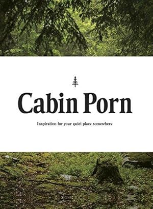 Imagen del vendedor de Cabin Porn: Inspiration for Your Quiet Place Somewhere a la venta por WeBuyBooks