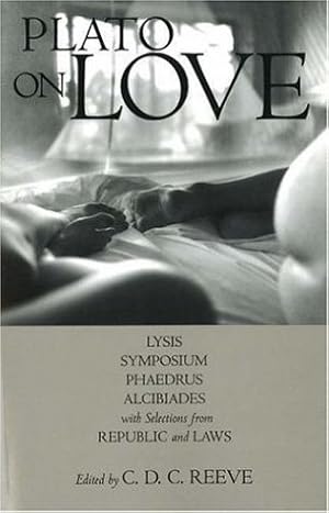 Seller image for Plato on Love: Lysis, Symposium, Phaedrus, Alcibiades, with Selections from Republic and Laws (Hackett Classics) for sale by -OnTimeBooks-