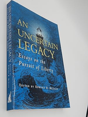 An Uncertain Legacy: Essays on the Pursuit of Liberty