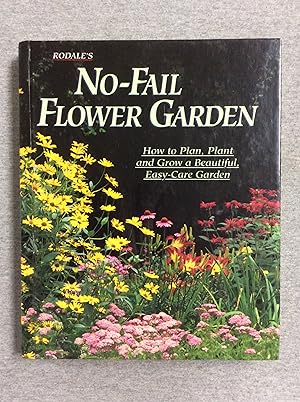 Seller image for Rodale's No- Fail Flower Garden: How To Plan, Plant And Grow A Beautiful, Easy- Care Garden for sale by Book Nook