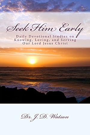 Immagine del venditore per Seek Him Early: Daily Devotional Studies on Knowing, Loving, and Serving Our Lord Jesus Christ venduto da ICTBooks