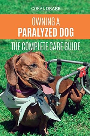 Seller image for Owning a Paralyzed Dog - The Complete Care Guide: Helping Your Disabled Dog Live Their Life to the Fullest for sale by ICTBooks