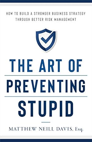 Imagen del vendedor de The Art of Preventing Stupid: How to Build a Stronger Business Strategy through Better Risk Management a la venta por ICTBooks
