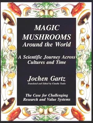 Image du vendeur pour Magic Mushrooms Around the World: A Scientific Journey Across Cultures and Time - The Case for Challenging Research and Value Systems mis en vente par ICTBooks