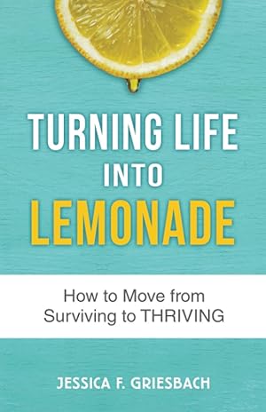 Bild des Verkufers fr Turning Life Into Lemonade: How to Move From Surviving to Thriving zum Verkauf von ICTBooks