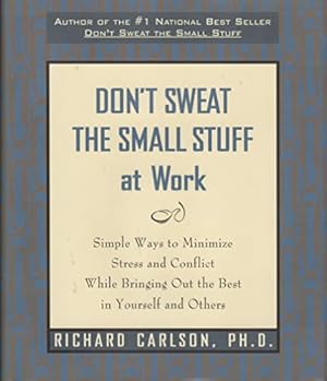 Immagine del venditore per Don't Sweat the Small Stuff at Work: Simple Ways to Minimize Stress and Conflict While Bringing Out the Best in Yourself and Others venduto da ICTBooks