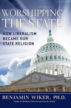 Seller image for Worshipping the State: How Liberalism Became Our State Religion for sale by ICTBooks