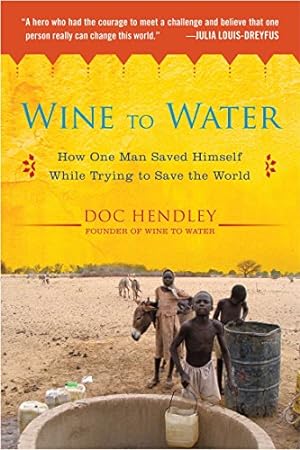 Bild des Verkufers fr Wine to Water: How One Man Saved Himself While Trying to Save the World zum Verkauf von ICTBooks