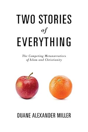 Immagine del venditore per Two Stories of Everything: The Competing Metanarratives of Islam and Christianity venduto da ICTBooks