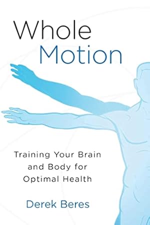 Seller image for Whole Motion: Training Your Brain and Body for Optimal Health for sale by ICTBooks