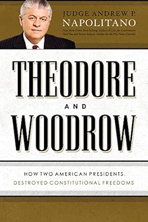 Immagine del venditore per Theodore and Woodrow: How Two American Presidents Destroyed Constitutional Freedom venduto da ICTBooks