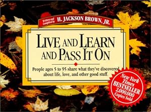 Imagen del vendedor de Live and Learn and Pass It on: People Ages 5 to 95 Share What They'Ve Discovered About Life, Love, and Other Good Stuff (Live & Learn & Pass It on) a la venta por ICTBooks