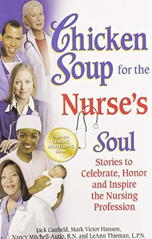 Image du vendeur pour Chicken Soup for the Nurse's Soul: Stories to Celebrate, Honor and Inspire the Nursing Profession (Chicken Soup for the Soul) mis en vente par ICTBooks