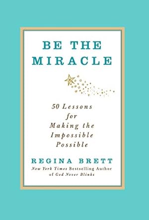 Seller image for Be the Miracle: 50 Lessons for Making the Impossible Possible for sale by ICTBooks