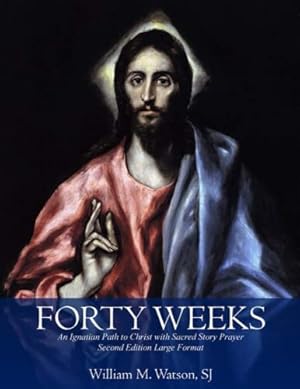 Seller image for Forty Weeks: An Ignatian Path to Christ with Sacred Story Prayer (Classical Art, Large Print Second Edition) for sale by ICTBooks