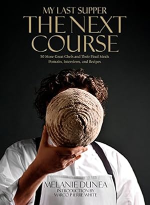 Seller image for My Last Supper: The Next Course: 50 More Great Chefs and Their Final Meals: Portraits, Interviews, and Recipes for sale by ICTBooks